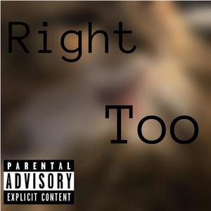 Right Too (Explicit)