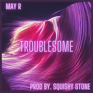 Troublesome (feat. Squishy Stone) (Explicit)