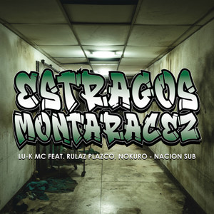 Estragos Montaracez(feat. Rulaz Plazco, Nokuro & Nacion Sub)