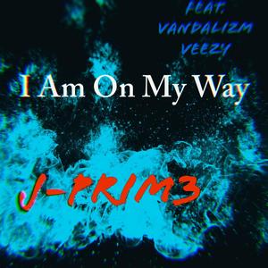 I Am On My Way (feat. Vandalizm Veezy) [Explicit]