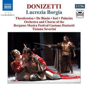 DONIZETTI, G.: Lucrezia Borgia (Opera) [Theodossiou, De Biasio, Iori, Bergamo Musica Festival Chorus and Orchestra, Severini]