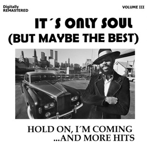 It's Only Soul (But Maybe the Best) , Vol. 3 - Hold On, I'm Coming... and More Hits (Remastered)