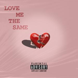 LOVE ME THE SAME (Explicit)