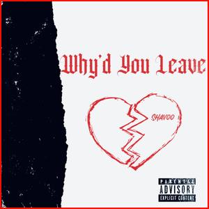 Why'd You Leave (Explicit)