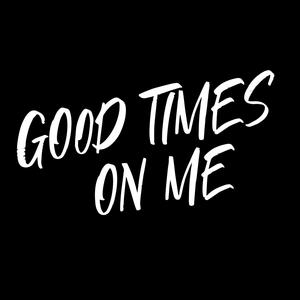 Good Times On Me (Explicit)