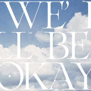 We'll Be Okay