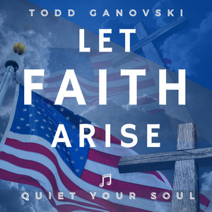 Let Faith Arise: Quiet Your Soul