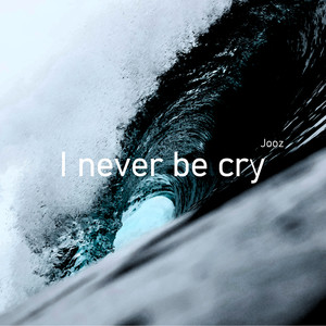 I Never Be Cry