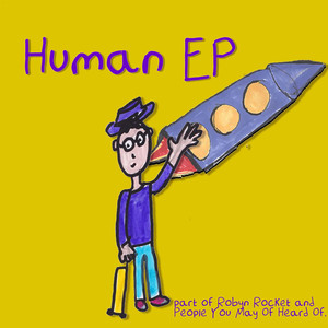 Robyn Rocket and People You May of Heard of: Human EP