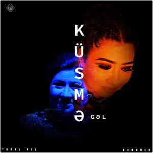 Küsmə Gəl (feat. Aygün Bəylər)