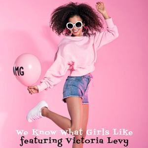 We Know What Girls Like(feat. Victoria Levy)