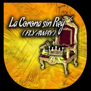 La Corona sin Rey (Fly Away)