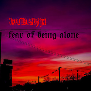 Fear of Being Alone (Explicit)