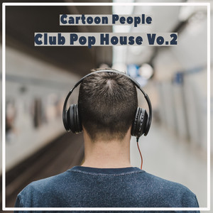 Cartoon People - Club Pop House, Vol. 2