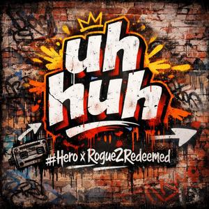 Uh Huh (feat. Rogue2Redeemed)