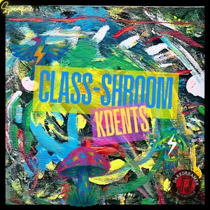 Class-shroom Kdents (feat. Ish Hughes) (Explicit)