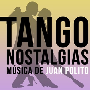 Tango Nostalgias (Música de Juan Polito)