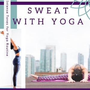 Sweat with Yoga - Intense Tones for Yoga Routine to Strengthen the Whole Body