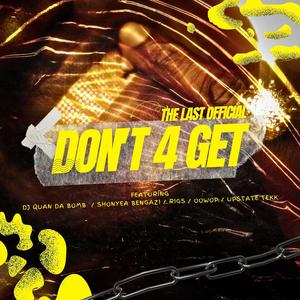 Dont 4 Get (feat. The last official, Rigs, OoWop, Upstate Tekk & ShonYea) (Explicit)