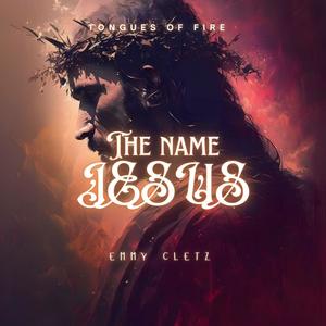 Tongues of fire (The Name Jesus) (feat. Emmy Cletz)