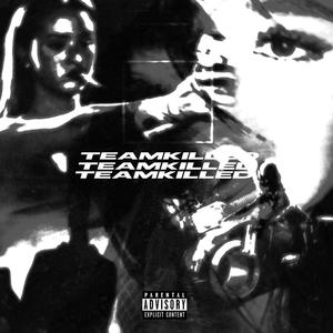 TEAMKILLED (Explicit)