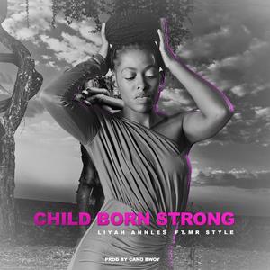 Child Born Strong (feat. Feat. Mr Style - prod by Cano Bwoy)