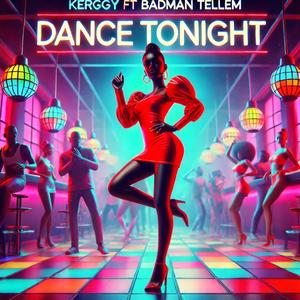 DANCE TONIGHT (feat. KERGGY & BADMAN TELLEM) [Explicit]