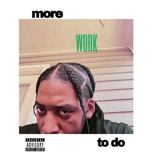 more WORK to do (Explicit)