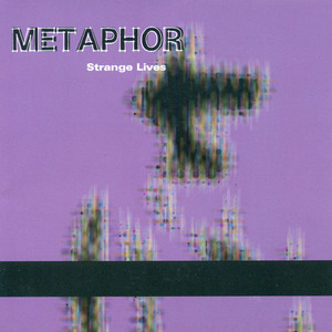 METAPHOR: Strange Lives