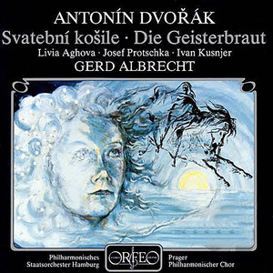 DVOŘÁK, A.: Spectre's Bride (The) [Ághová, Protschka, Kusnjer, Prague Philharmonic Chorus, Hamburg State Philharmonic, Albrecht]