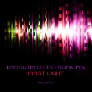 Bar Sutro Electronica Mix: First Light, Vol. 5