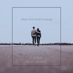 When the Times Change(feat. Cryote)