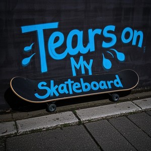 Tears on My Skateboard
