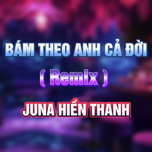 Bám Theo Anh Cả Đời (HM Remix)