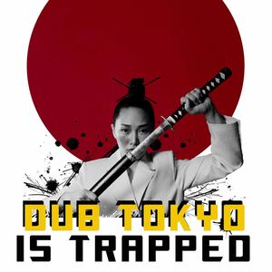 Dub Tokyo Is Trapped (Explicit)