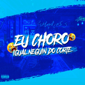 EU CHORO IGUAL NEGUIN DO CORTE (Explicit)