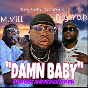 Damn Baby (feat. M Vill & Big Yah) (Explicit)