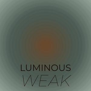 Luminous Weak