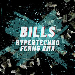 Bills (HYPERTECHNO FCKNG RMX) [Explicit]