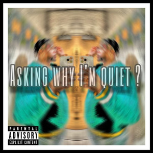 Asking Why I'm Quiet? (Explicit)