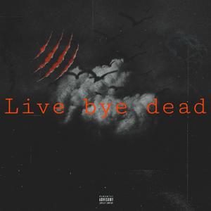 Live Bye Dead (Explicit)