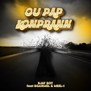 Ou Pap Konprann (feat. Meel-I & Bgarmel) (Explicit)