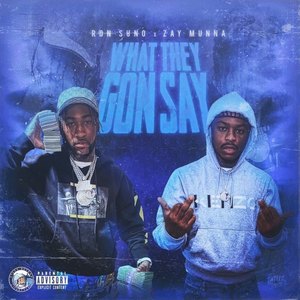 What They Gon Say (feat. Ron Suno & Zay Munna) [Explicit]