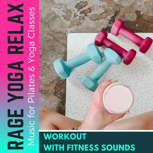 Rage Yoga Relax - Workout with Fitness Sounds and Epic Motivational Beat, Music for Pilates & Yoga Classes