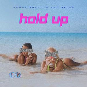 Hold Up (feat. Armor 50 Shots)