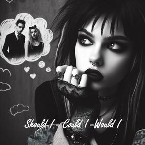 Should I Could I Would I