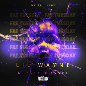 Fat Tuesday (feat. Lil Wayne & Nipsey Hussle) (Explicit)