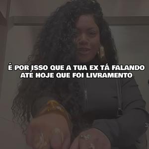 É Por Isso Que A Tua Ex Tá Falando Até Hoje Que Foi Livramento (feat. Queimando Ice No Galope) (Explicit)