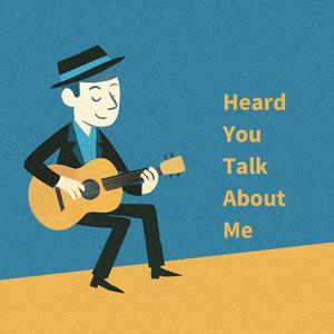 Heard you talk about me