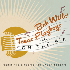 Bob Wills' Texas Playboys Are... ON THE AIR